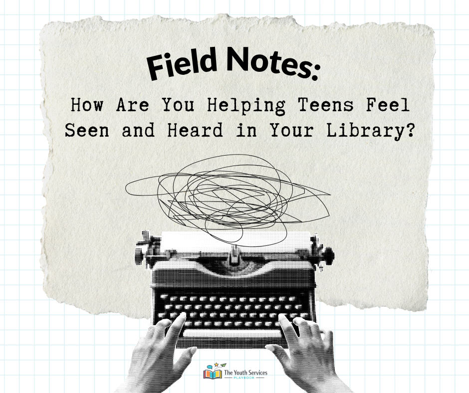 How Are You Helping Teens Feel Seen and Heard in Your Library?
