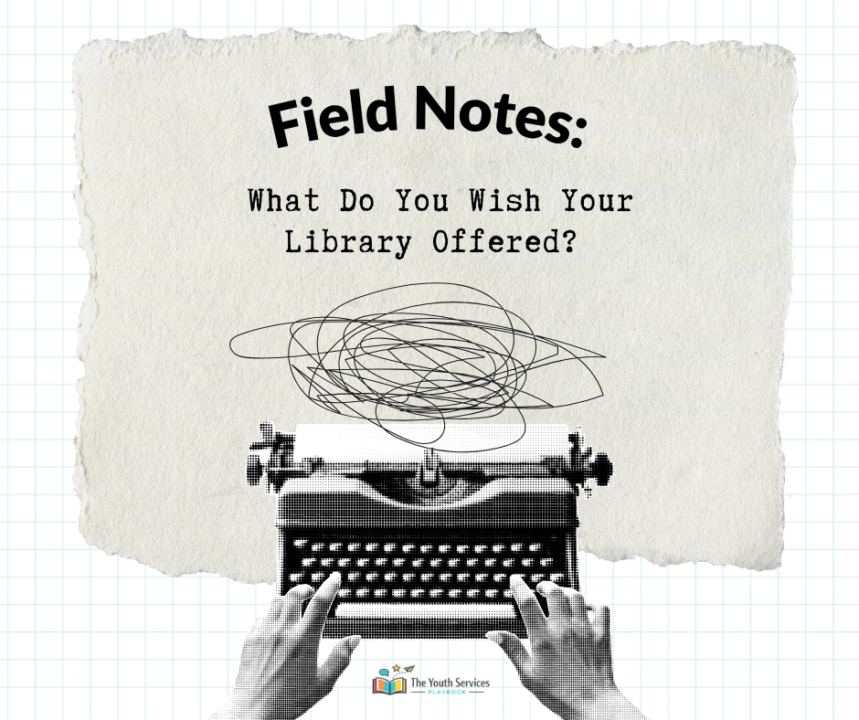 Field Notes: What Libraries Wish They Could Offer (But Can’t… Yet)
